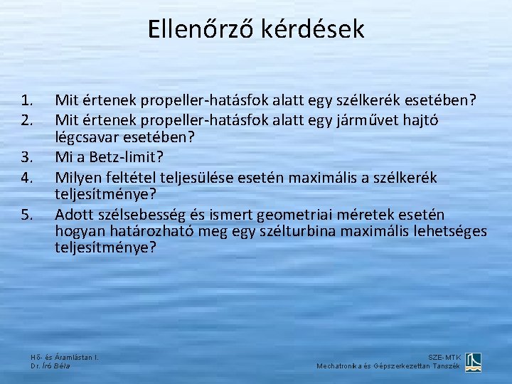Ellenőrző kérdések 1. 2. 3. 4. 5. Mit értenek propeller-hatásfok alatt egy szélkerék esetében?