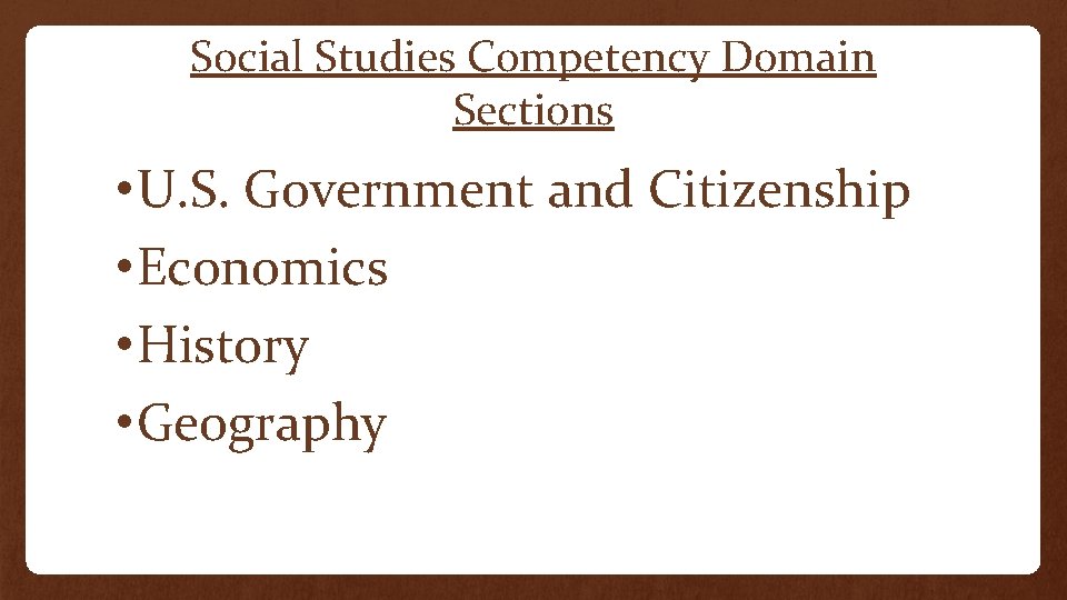 Social Studies Competency Domain Sections • U. S. Government and Citizenship • Economics •