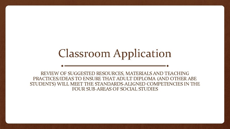 Classroom Application REVIEW OF SUGGESTED RESOURCES, MATERIALS AND TEACHING PRACTICES/IDEAS TO ENSURE THAT ADULT