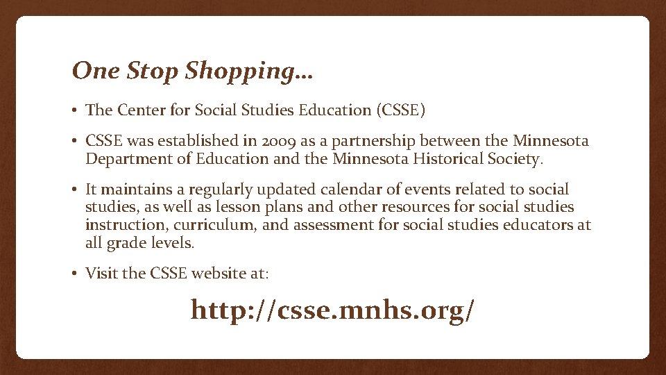 One Stop Shopping… • The Center for Social Studies Education (CSSE) • CSSE was