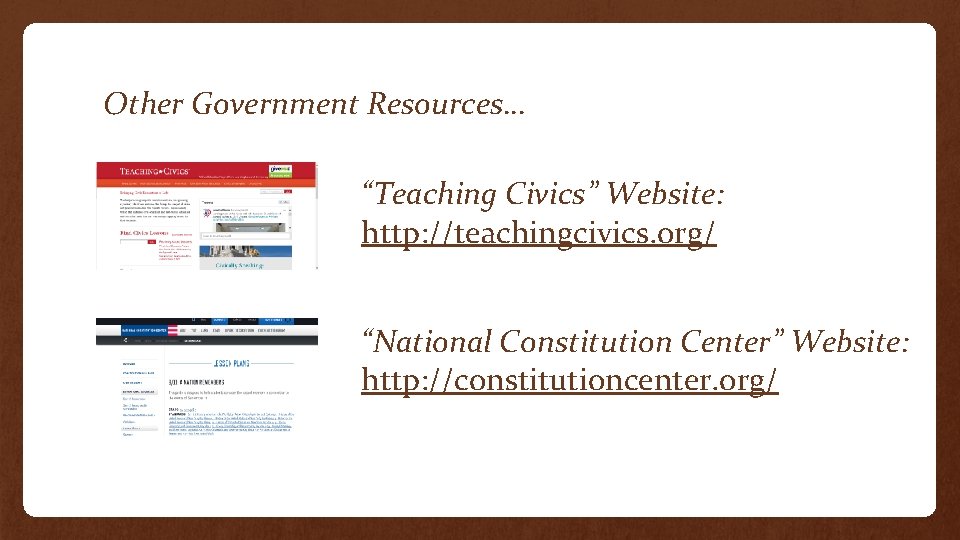 Other Government Resources… “Teaching Civics” Website: http: //teachingcivics. org/ “National Constitution Center” Website: http: