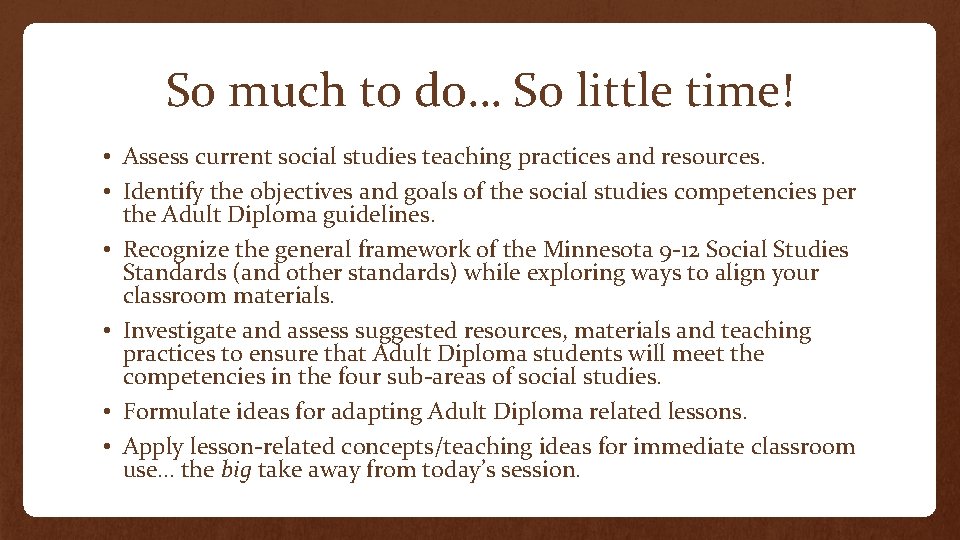 So much to do… So little time! • Assess current social studies teaching practices