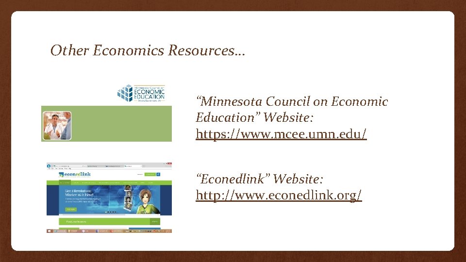 Other Economics Resources… “Minnesota Council on Economic Education” Website: https: //www. mcee. umn. edu/