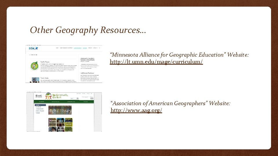 Other Geography Resources… “Minnesota Alliance for Geographic Education” Website: http: //lt. umn. edu/mage/curriculum/ “Association