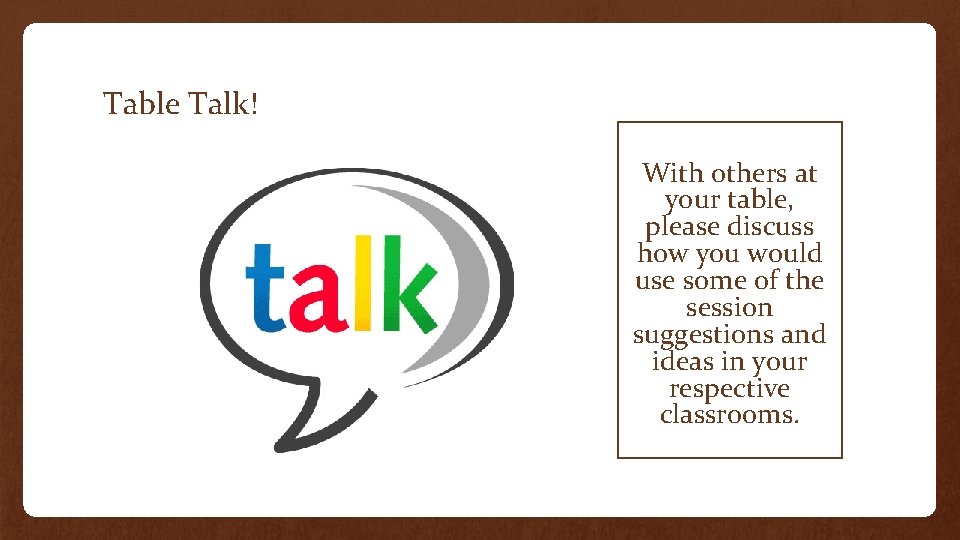 Table Talk! With others at your table, please discuss how you would use some