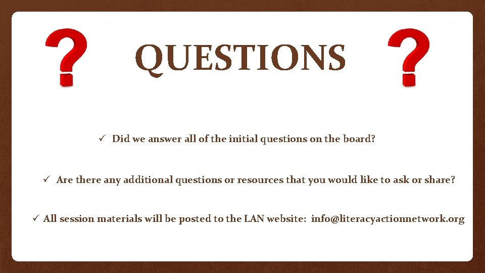 QUESTIONS ü Did we answer all of the initial questions on the board? ü