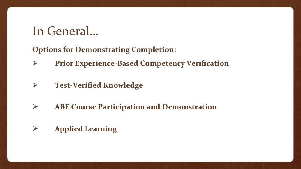 In General… Options for Demonstrating Completion: Ø Prior Experience-Based Competency Verification Ø Test-Verified Knowledge