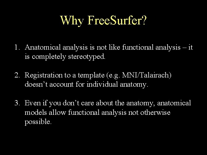 Why Free. Surfer? 1. Anatomical analysis is not like functional analysis – it is