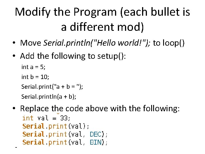 Modify the Program (each bullet is a different mod) • Move Serial. println("Hello world!");