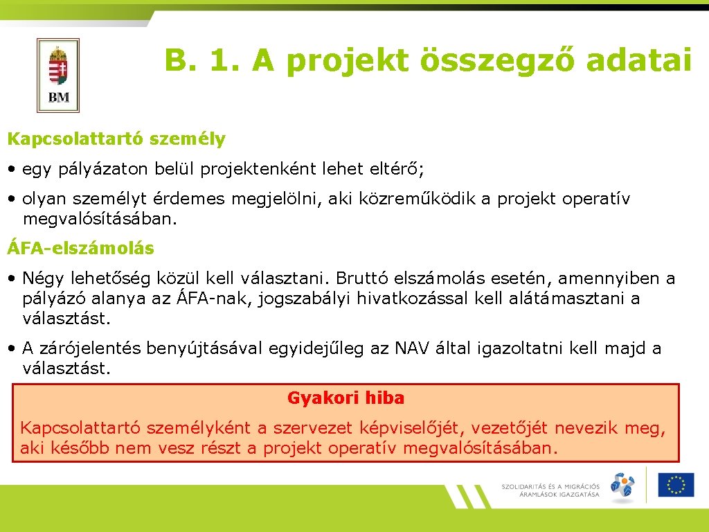 B. 1. A projekt összegző adatai Kapcsolattartó személy • egy pályázaton belül projektenként lehet