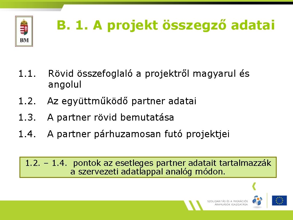 B. 1. A projekt összegző adatai 1. 1. Rövid összefoglaló a projektről magyarul és