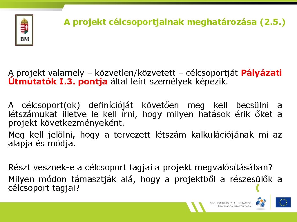 A projekt célcsoportjainak meghatározása (2. 5. ) A projekt valamely – közvetlen/közvetett – célcsoportját