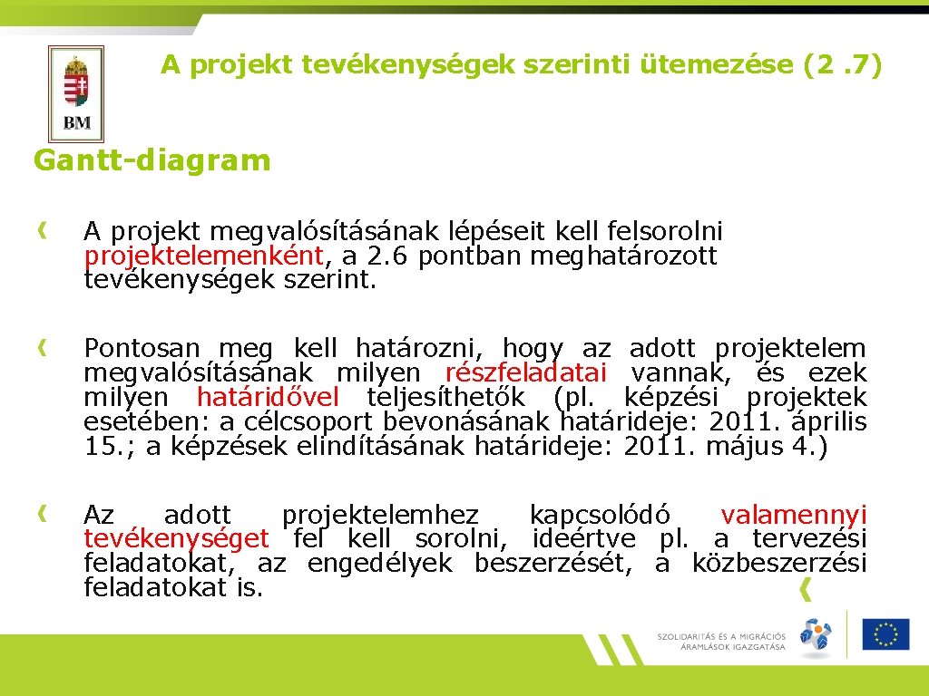 A projekt tevékenységek szerinti ütemezése (2. 7) Gantt-diagram A projekt megvalósításának lépéseit kell felsorolni