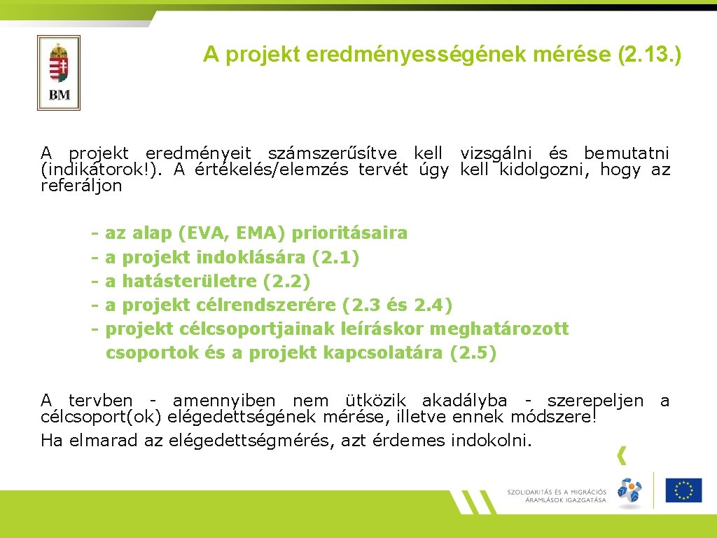 A projekt eredményességének mérése (2. 13. ) A projekt eredményeit számszerűsítve kell vizsgálni és