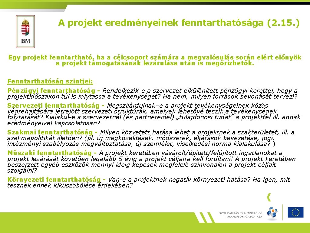 A projekt eredményeinek fenntarthatósága (2. 15. ) Egy projekt fenntartható, ha a célcsoport számára