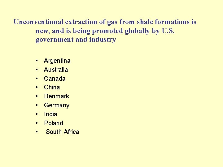 Unconventional extraction of gas from shale formations is new, and is being promoted globally