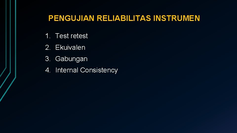 PENGUJIAN RELIABILITAS INSTRUMEN 1. Test retest 2. Ekuivalen 3. Gabungan 4. Internal Consistency 