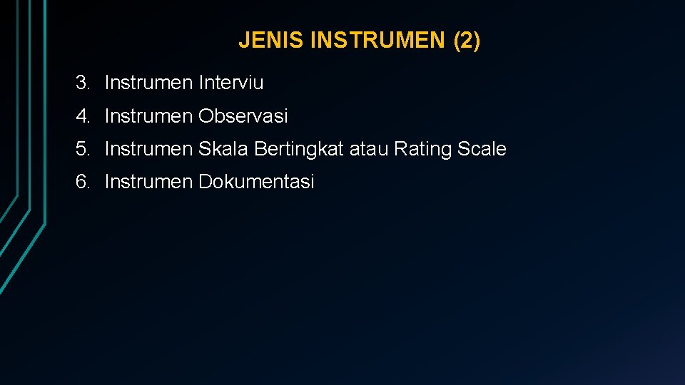 JENIS INSTRUMEN (2) 3. Instrumen Interviu 4. Instrumen Observasi 5. Instrumen Skala Bertingkat atau