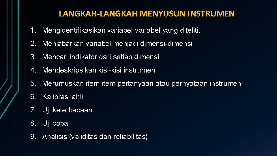 LANGKAH-LANGKAH MENYUSUN INSTRUMEN 1. Mengidentifikasikan variabel-variabel yang diteliti. 2. Menjabarkan variabel menjadi dimensi-dimensi 3.