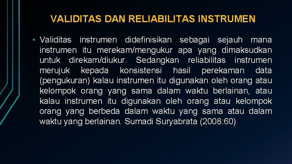 VALIDITAS DAN RELIABILITAS INSTRUMEN • Validitas instrumen didefinisikan sebagai sejauh mana instrumen itu merekam/mengukur