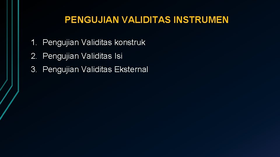 PENGUJIAN VALIDITAS INSTRUMEN 1. Pengujian Validitas konstruk 2. Pengujian Validitas Isi 3. Pengujian Validitas