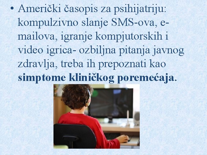  • Američki časopis za psihijatriju: kompulzivno slanje SMS-ova, emailova, igranje kompjutorskih i video