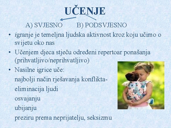 UČENJE A) SVJESNO B) PODSVJESNO • igranje je temeljna ljudska aktivnost kroz koju učimo