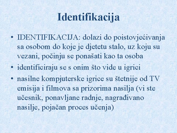 Identifikacija • IDENTIFIKACIJA: dolazi do poistovjećivanja sa osobom do koje je djetetu stalo, uz