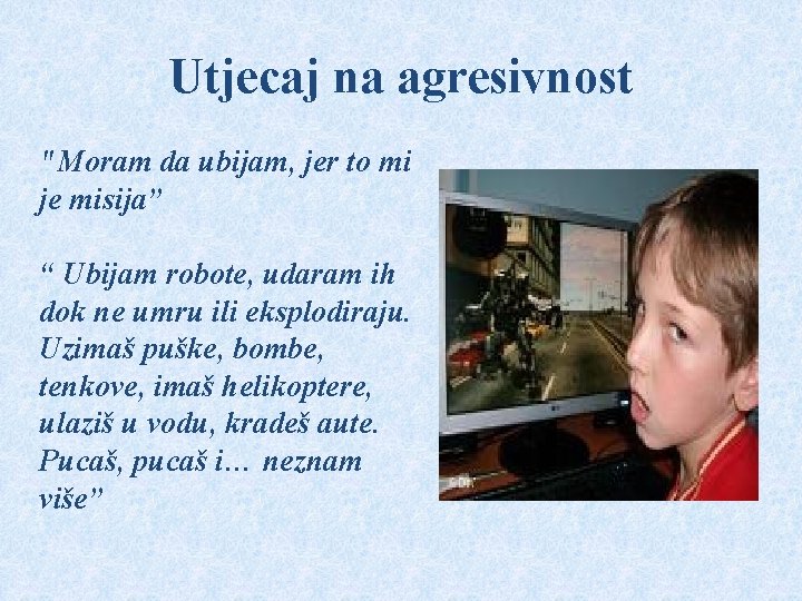 Utjecaj na agresivnost "Moram da ubijam, jer to mi je misija” “ Ubijam robote,