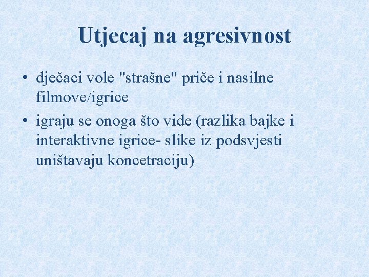 Utjecaj na agresivnost • dječaci vole "strašne" priče i nasilne filmove/igrice • igraju se