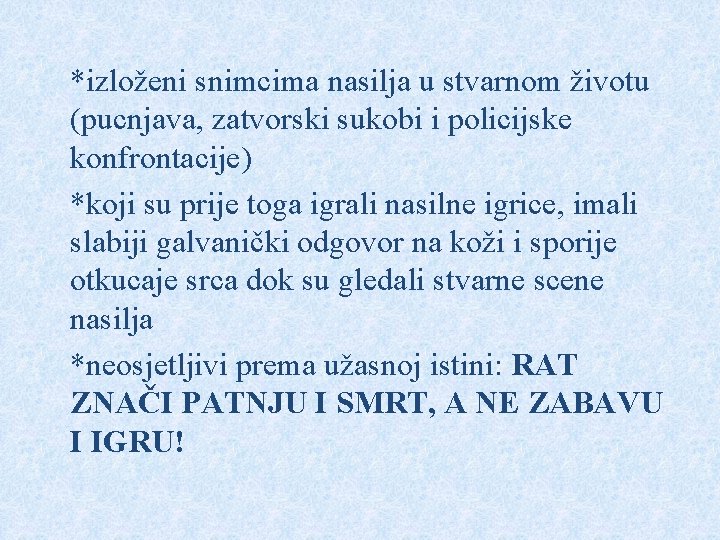 *izloženi snimcima nasilja u stvarnom životu (pucnjava, zatvorski sukobi i policijske konfrontacije) *koji su