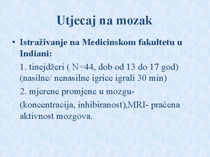 Utjecaj na mozak • Istraživanje na Medicinskom fakultetu u Indiani: 1. tinejdžeri ( N=44,