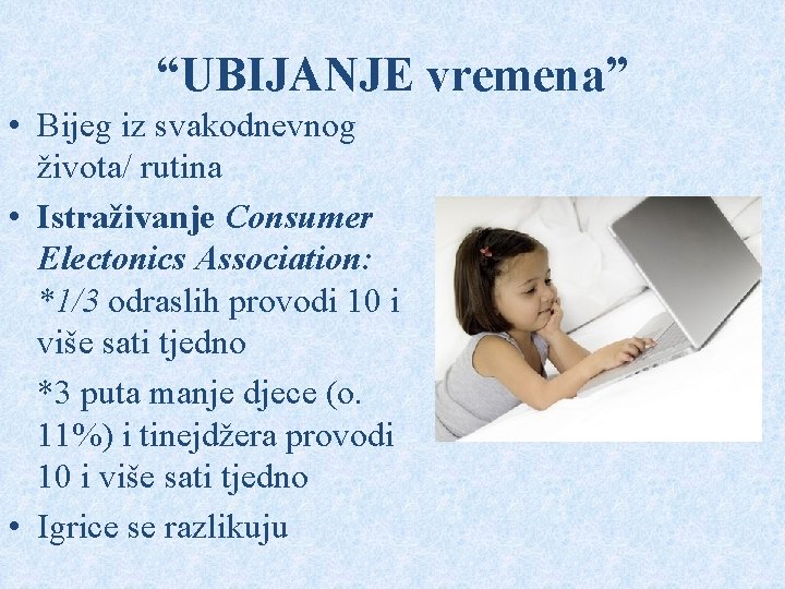 “UBIJANJE vremena” • Bijeg iz svakodnevnog života/ rutina • Istraživanje Consumer Electonics Association: *1/3