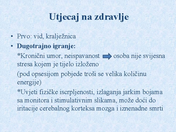 Utjecaj na zdravlje • Prvo: vid, kralježnica • Dugotrajno igranje: *Kronični umor, neispavanost osoba