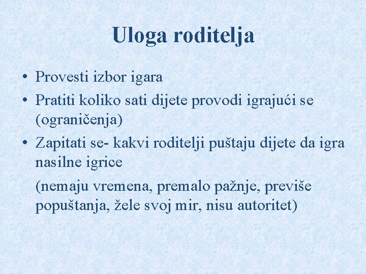 Uloga roditelja • Provesti izbor igara • Pratiti koliko sati dijete provodi igrajući se