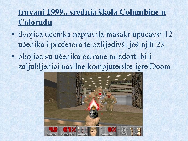 travanj 1999. , srednja škola Columbine u Coloradu • dvojica učenika napravila masakr upucavši