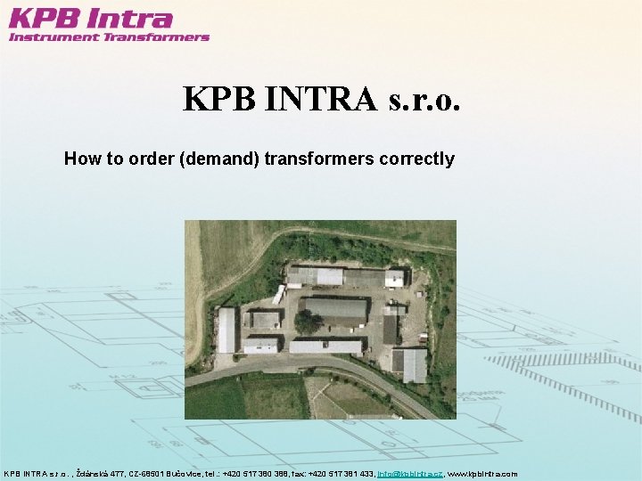 KPB INTRA s. r. o. How to order (demand) transformers correctly KPB INTRA s.