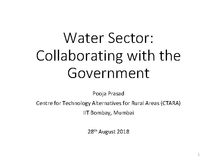 Water Sector: Collaborating with the Government Pooja Prasad Centre for Technology Alternatives for Rural