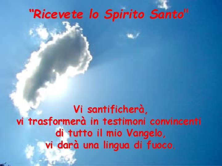 “Ricevete lo Spirito Santo" Vi santificherà, vi trasformerà in testimoni convincenti di tutto il “Ricevete lo Spirito Santo" Vi santificherà, vi trasformerà in testimoni convincenti di tutto il