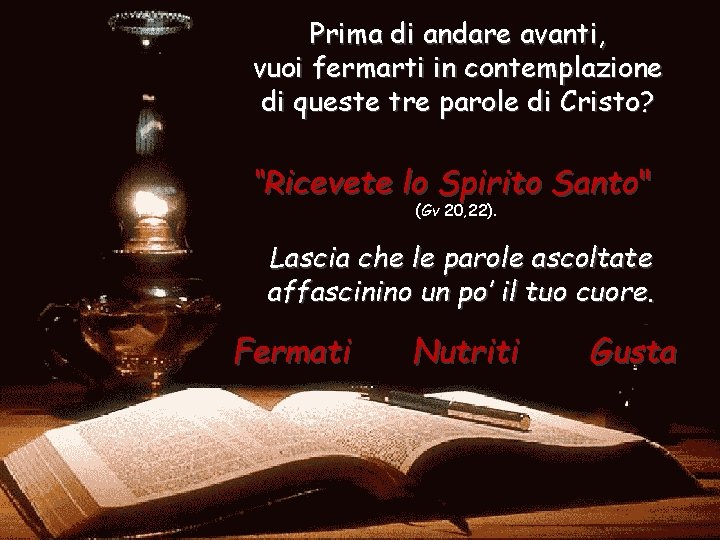 Prima di andare avanti, vuoi fermarti in contemplazione di queste tre parole di Cristo? Prima di andare avanti, vuoi fermarti in contemplazione di queste tre parole di Cristo?