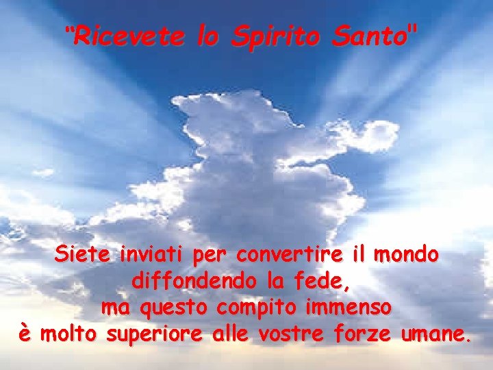 “Ricevete lo Spirito Santo" Siete inviati per convertire il mondo diffondendo la fede, ma “Ricevete lo Spirito Santo" Siete inviati per convertire il mondo diffondendo la fede, ma