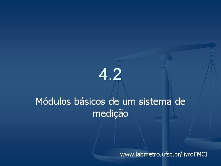 4. 2 Módulos básicos de um sistema de medição www. labmetro. ufsc. br/livro. FMCI