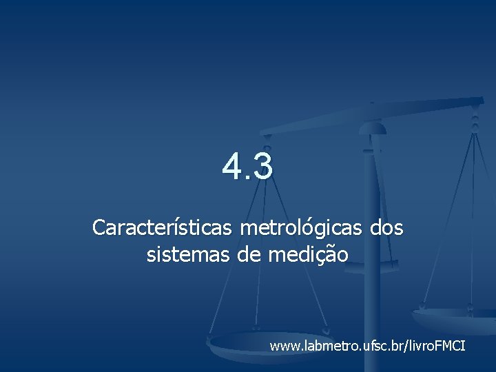 4. 3 Características metrológicas dos sistemas de medição www. labmetro. ufsc. br/livro. FMCI 