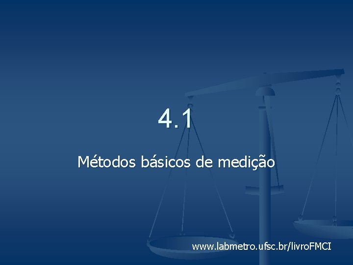 4. 1 Métodos básicos de medição www. labmetro. ufsc. br/livro. FMCI 