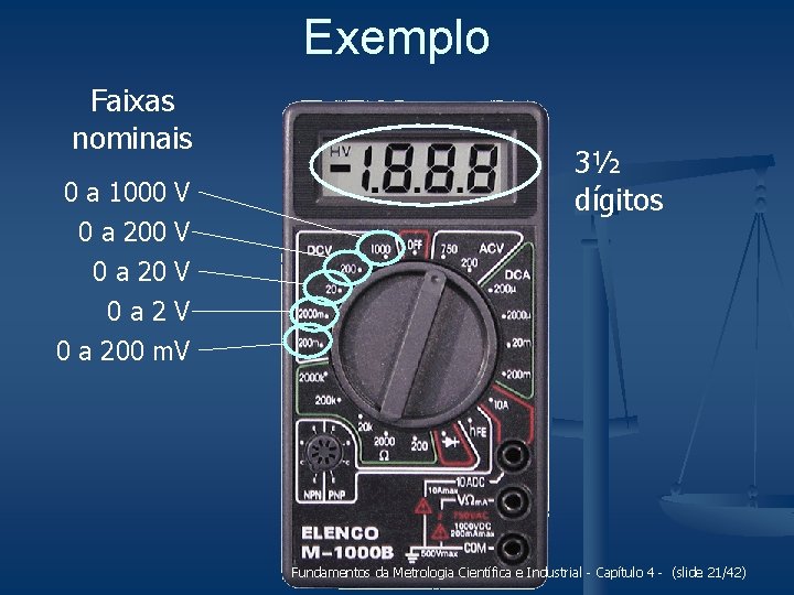 Exemplo Faixas nominais 0 a 1000 V 0 a 20 V 3½ dígitos 0