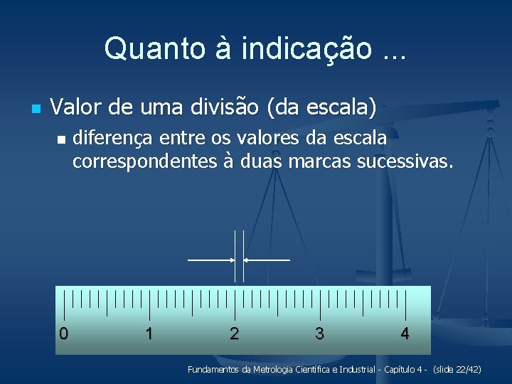 Quanto à indicação. . . n Valor de uma divisão (da escala) n 0