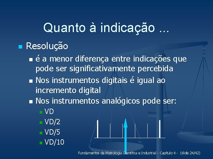 Quanto à indicação. . . n Resolução é a menor diferença entre indicações que