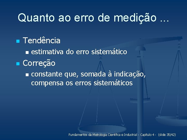 Quanto ao erro de medição. . . n Tendência n n estimativa do erro