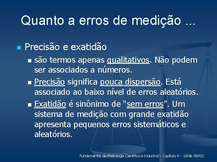 Quanto a erros de medição. . . n Precisão e exatidão são termos apenas