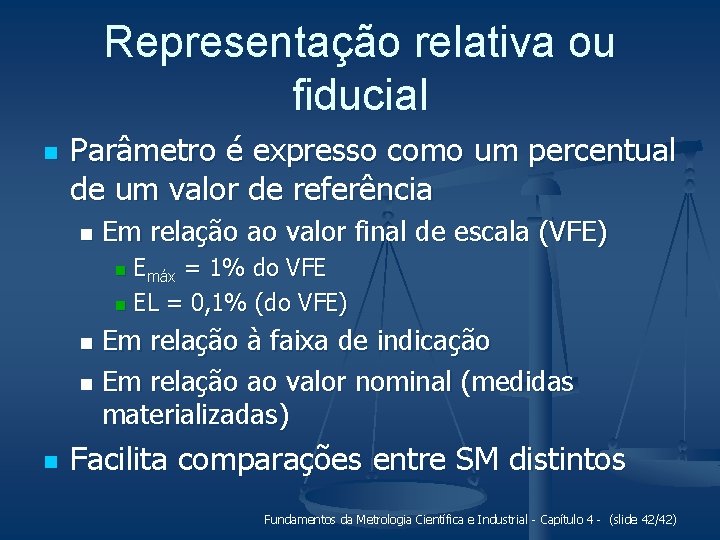 Representação relativa ou fiducial n Parâmetro é expresso como um percentual de um valor